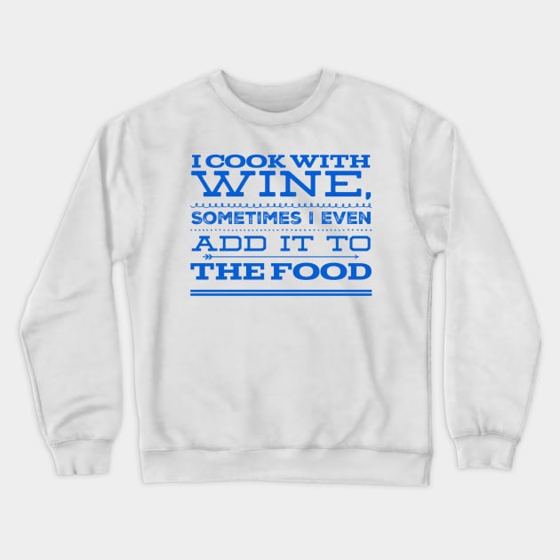 I Cook With Wine Crewneck Sweatshirt by Stacks